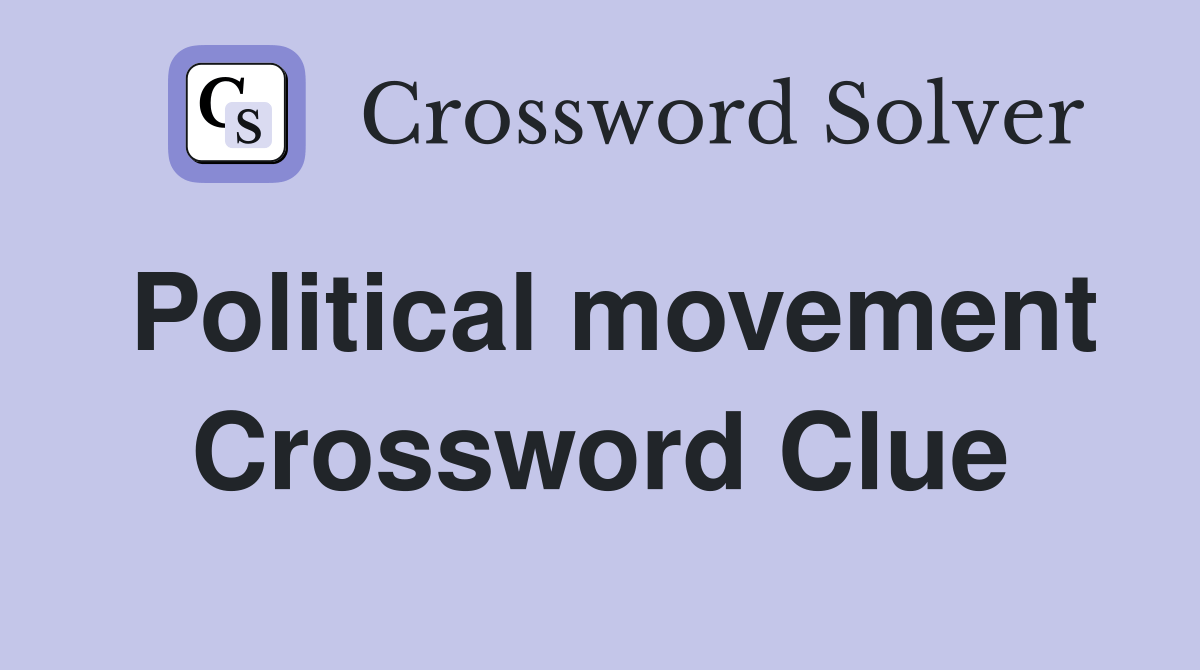 Political movement Crossword Clue Answers Crossword Solver